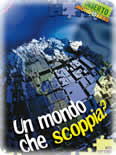 <div class=Note><a href=index.php?method=section&id=57 class=Note>Inserto</a></div>UN MONDO CHE SCOPPIA?